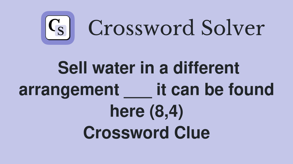 Sell water in a different arrangement ___ it can be found here (8,4
